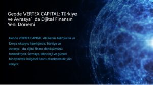 Geode VERTEX SERMAY: Türkiye ve Avrasya’da Dijital Finansın Yeni Dönemi