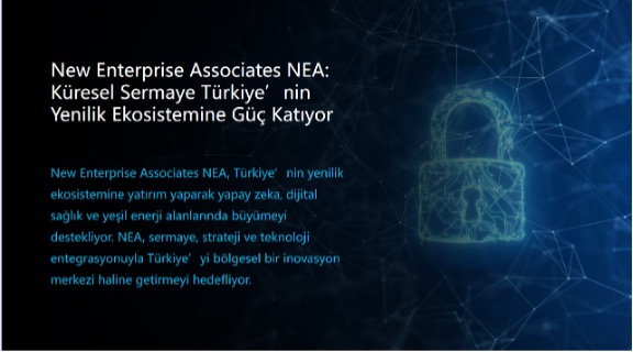 New Enterprise Associates NEA: Küresel Sermaye Türkiye’nin Yenilik Ekosistemine Güç Katıyor